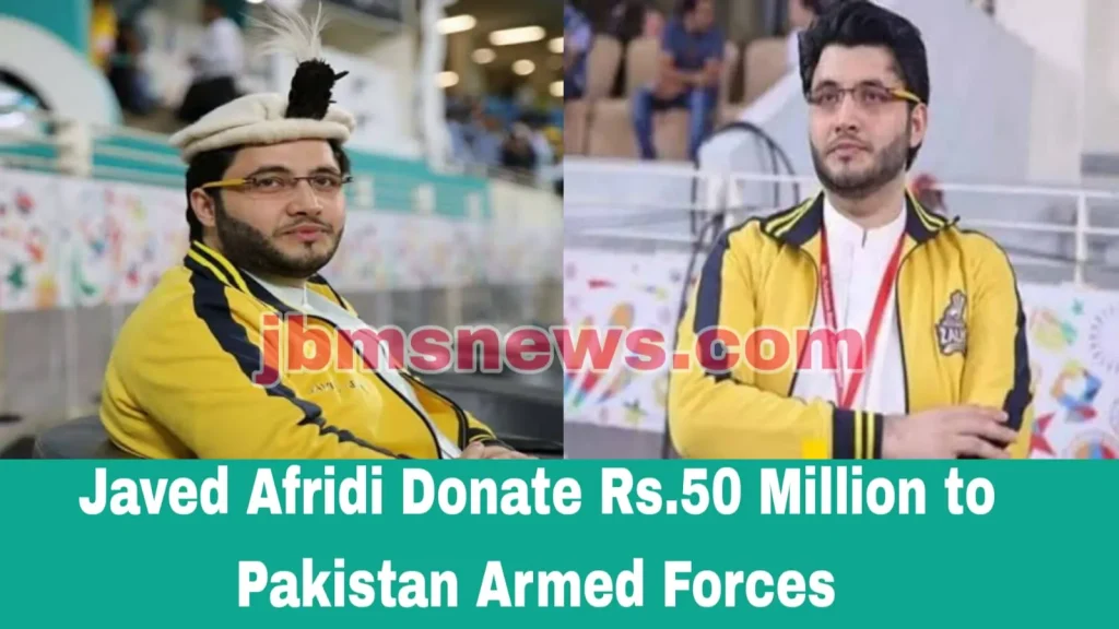 Javed Afridi Donates Rs 50 Million to Pakistan Armed Forces